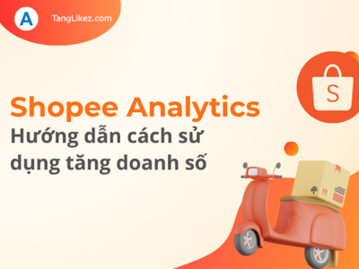 Shopee Analytics là gì? Hướng dẫn cách sử dụng tăng doanh số