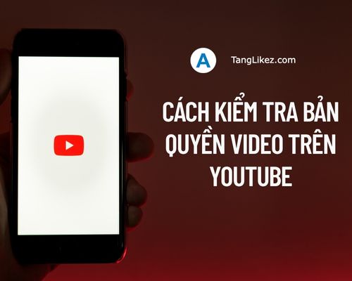 4 Cách kiểm tra bản quyền video trên Youtube chính xác